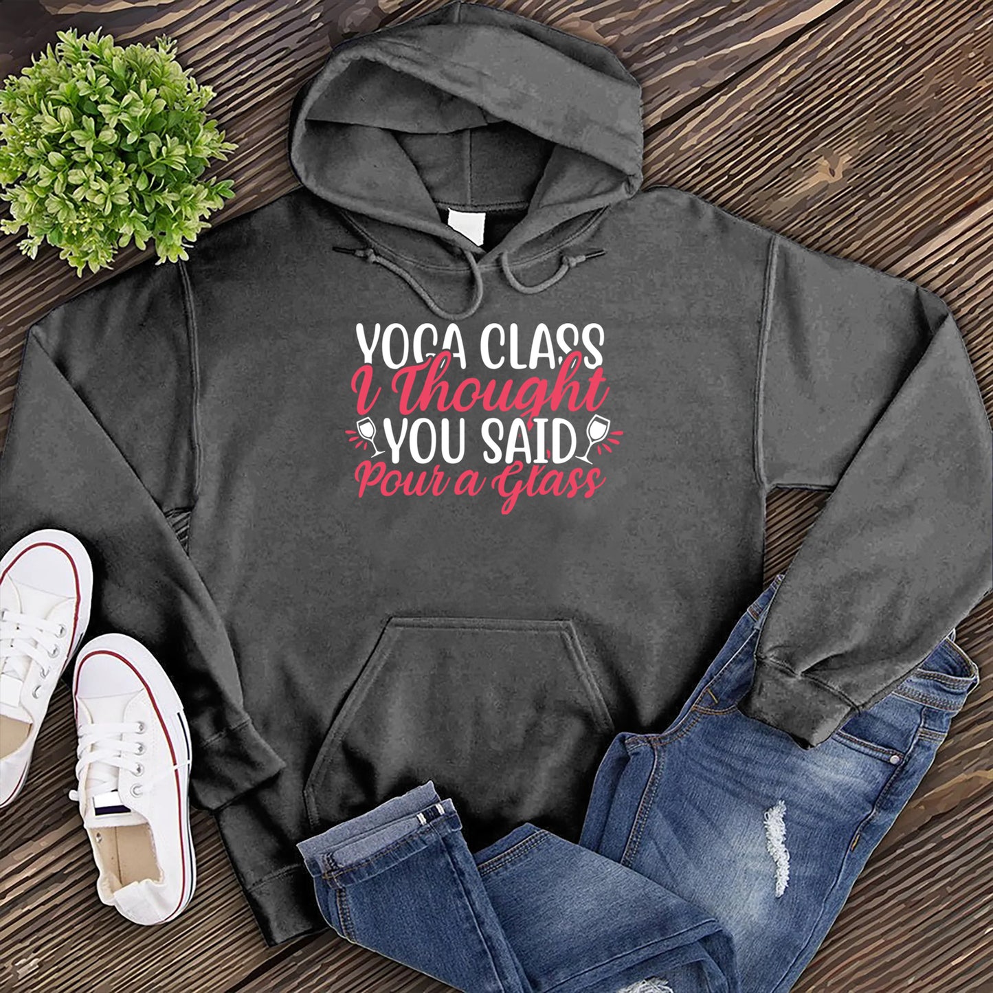 Yoga Class I Thought You Said Pour a Glass Hoodie