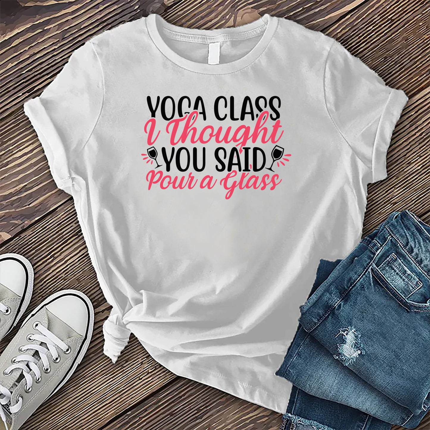 Yoga Class I Thought You Said Pour a Glass T-shirt