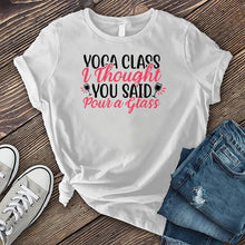 Load image into Gallery viewer, Yoga Class I Thought You Said Pour a Glass T-shirt
