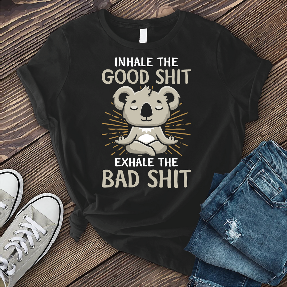 Inhale The Good Shit Exhale The Bad Shit T-shirt Image