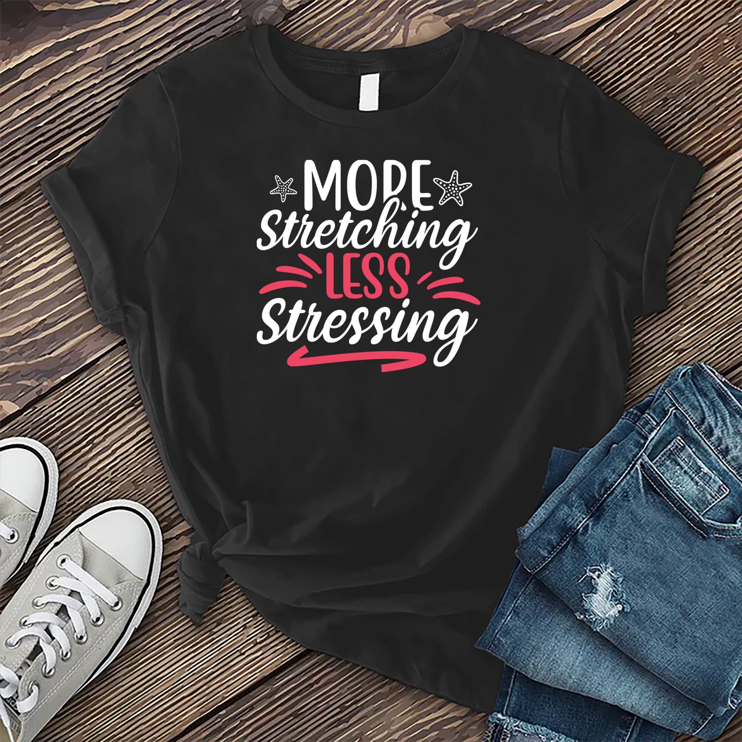 More Stretching Less Stressing T-shirt