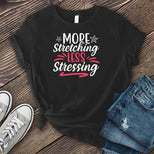 More Stretching Less Stressing T-shirt's Image