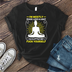 I'm Mostly Peace, Love, and Light T-shirt