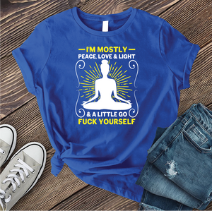 I'm Mostly Peace, Love, and Light T-shirt