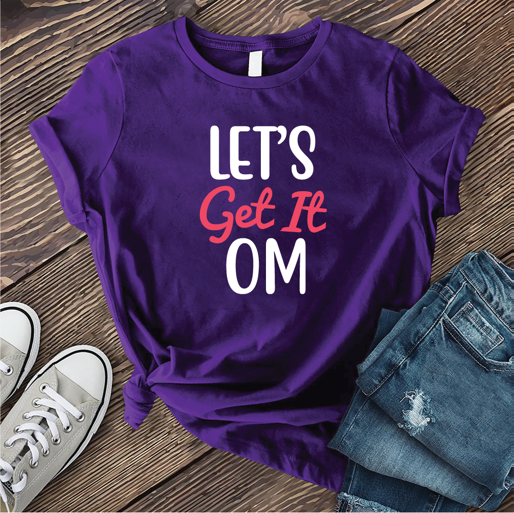 Let's Get It Om T-shirt