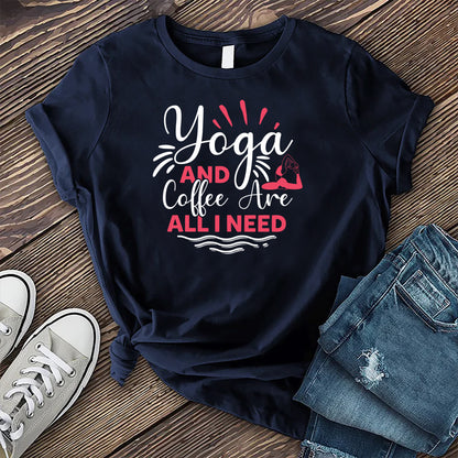 Yoga and Coffee Are All I Need T-shirt