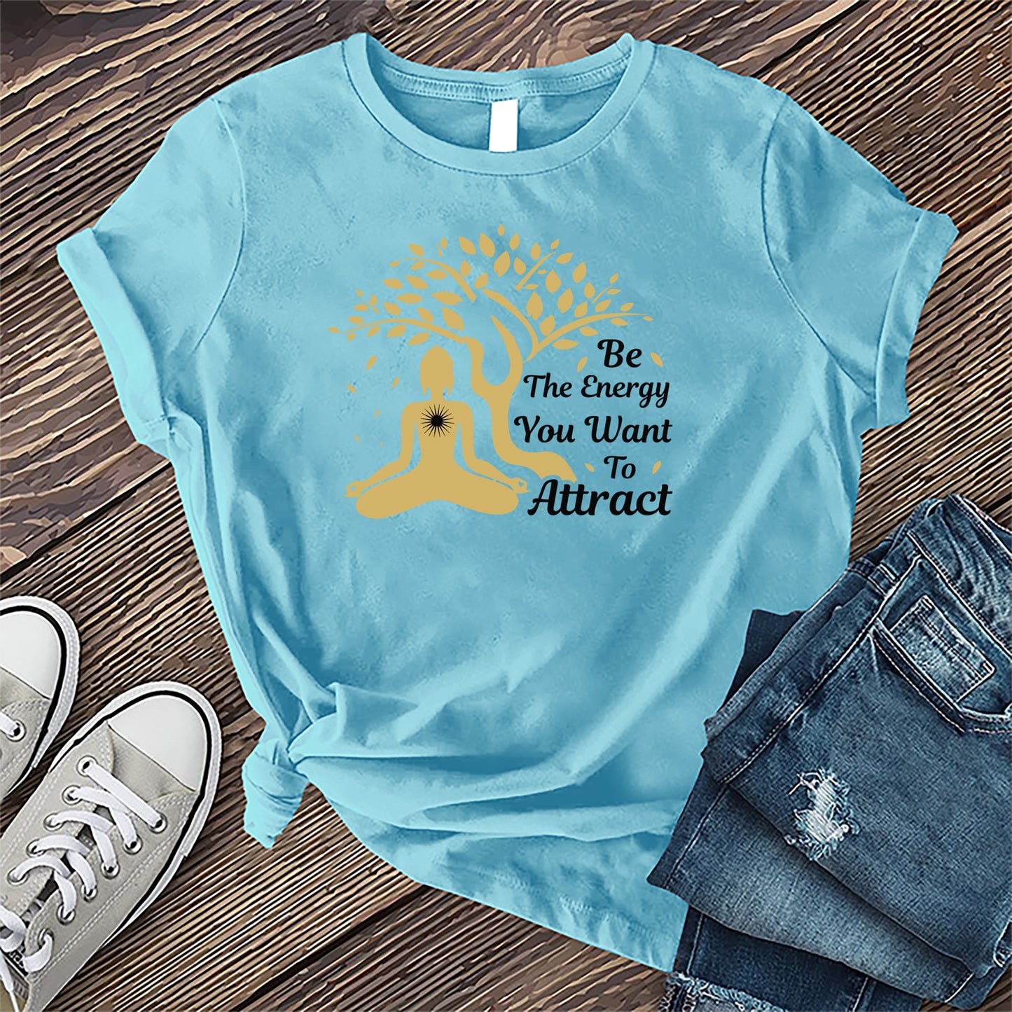 Be The Energy You Want to Attract T-shirt