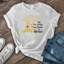 Load image into Gallery viewer, Be The Energy You Want to Attract T-shirt
