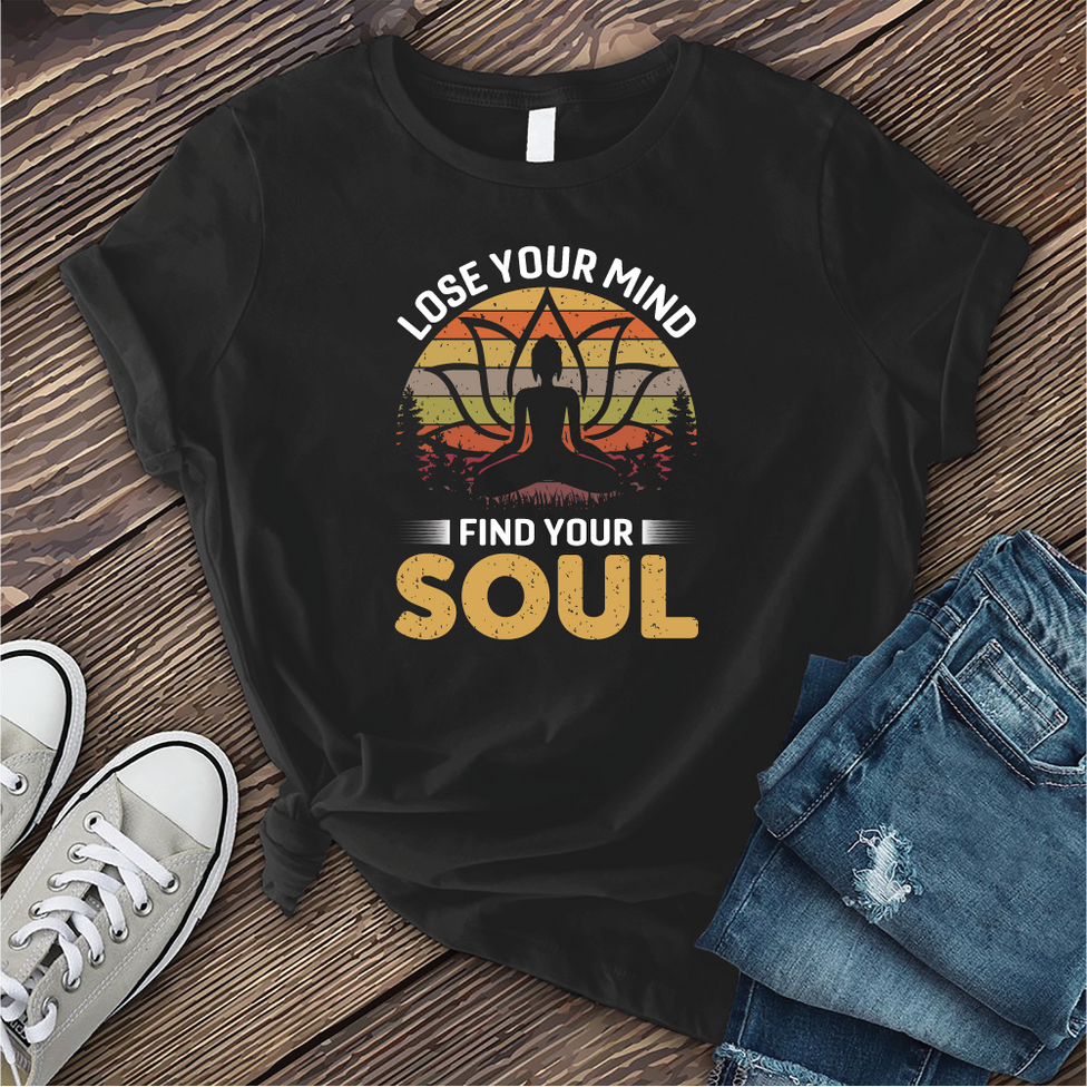 Lose Your Mind Find Your Soul T-shirt Image