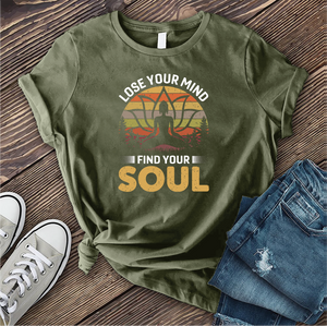 Lose Your Mind Find Your Soul T-shirt